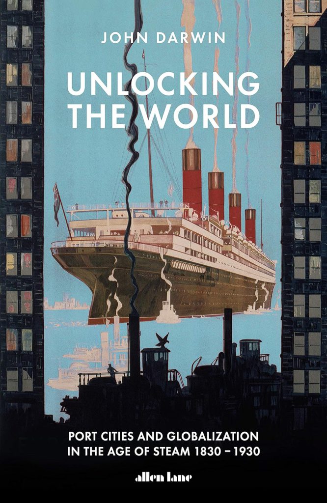 Unlocking the World: Port Cities and Globalization in the Age of Steam, 1830-1930